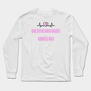 Special Gift for an Anesthesiologist Assistant! Long Sleeve T-Shirt